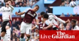Aston Villa v Fulham: Premier League – stay | Premier League
